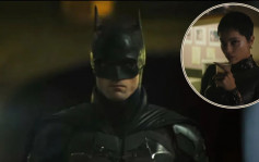 《蝙蝠俠》公開新預告  羅拔柏迪臣同「貓女」搞曖昧