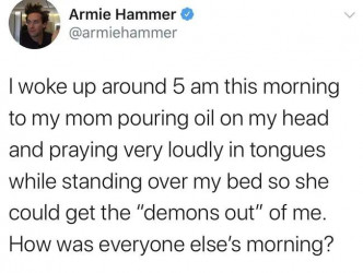 Armie在已删除的网上留言亦曾提及半夜醒来发现母亲用滚油淋他，为他赶走魔鬼。